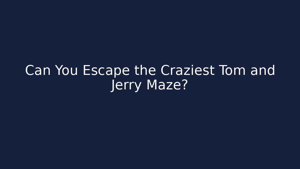 Can You Escape the Craziest Tom and Jerry Maze?
