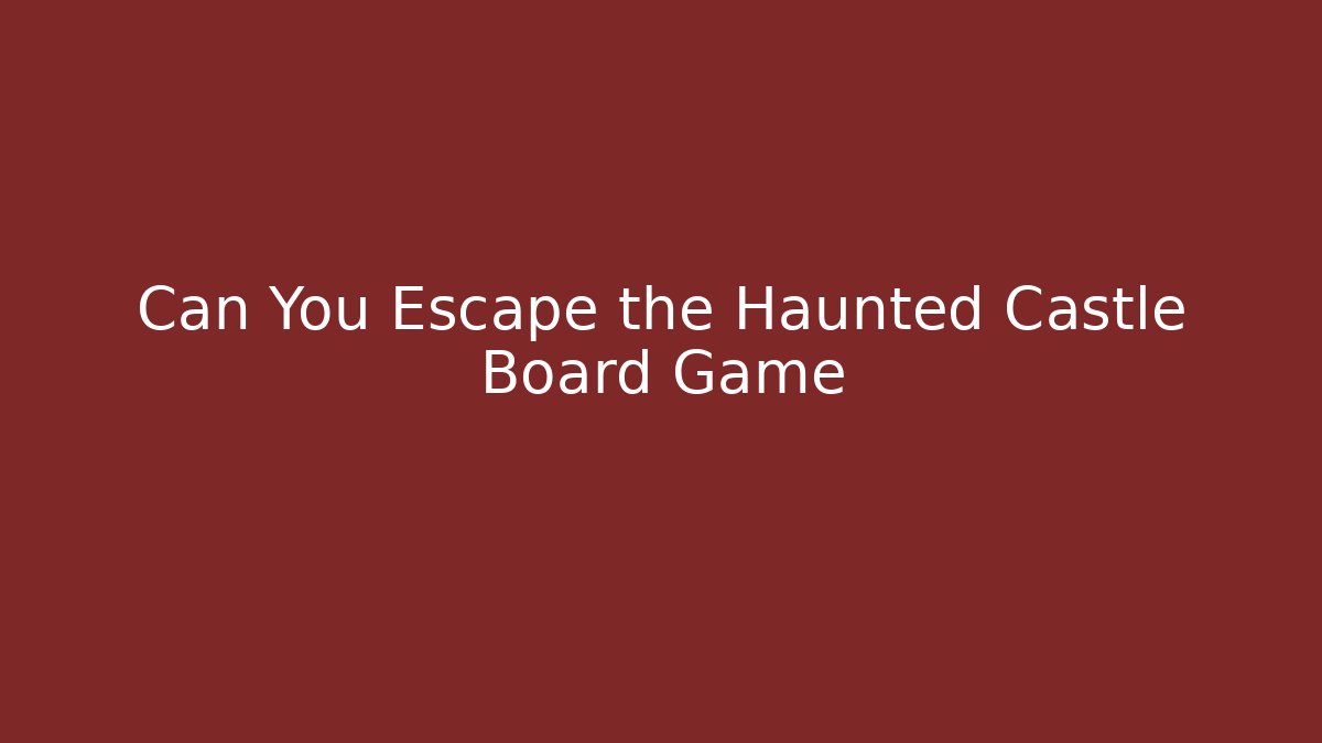 Can You Escape the Haunted Castle Board Game