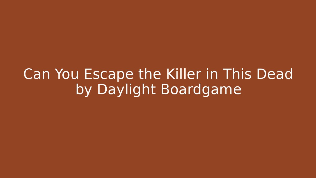 Can You Escape the Killer in This Dead by Daylight Boardgame - Método de Aprovação