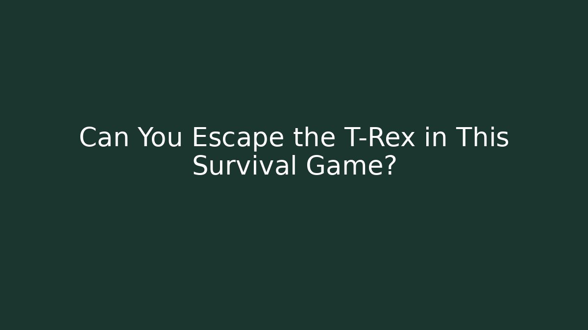 Can You Escape the T-Rex in This Survival Game?