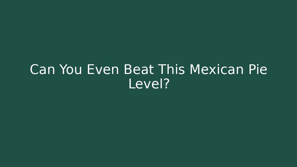 Can You Even Beat This Mexican Pie Level?