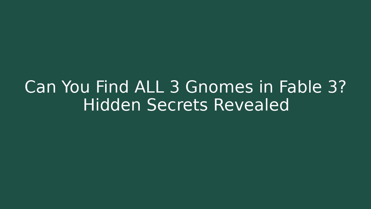 Can You Find ALL 3 Gnomes in Fable 3? Hidden Secrets Revealed