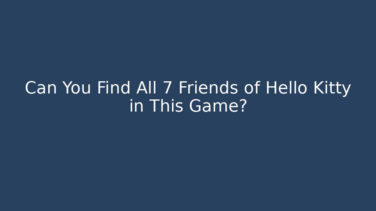 Can You Find All 7 Friends of Hello Kitty in This Game?