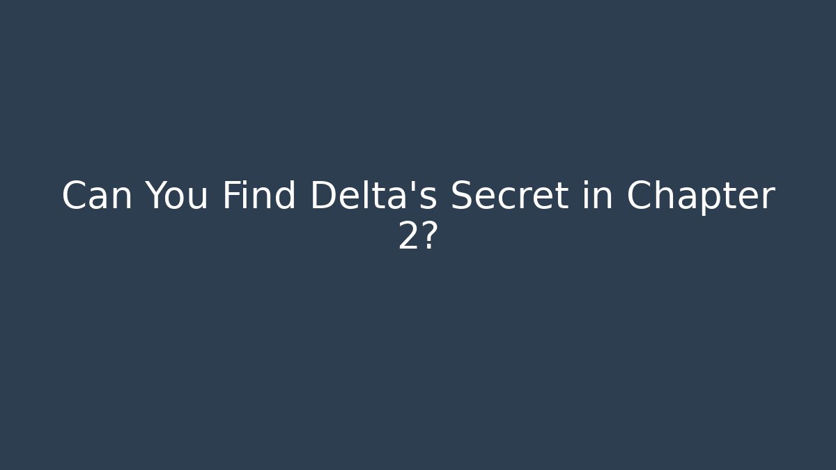 Can You Find Delta's Secret in Chapter 2?