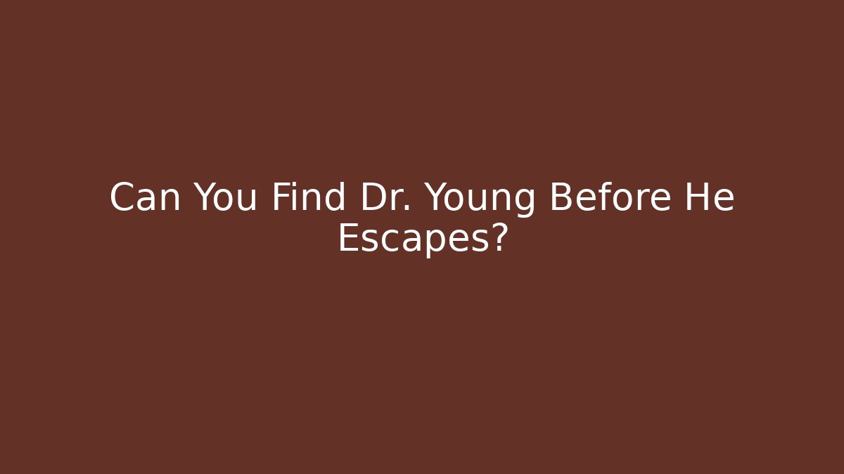Can You Find Dr. Young Before He Escapes? - Método de Aprovação