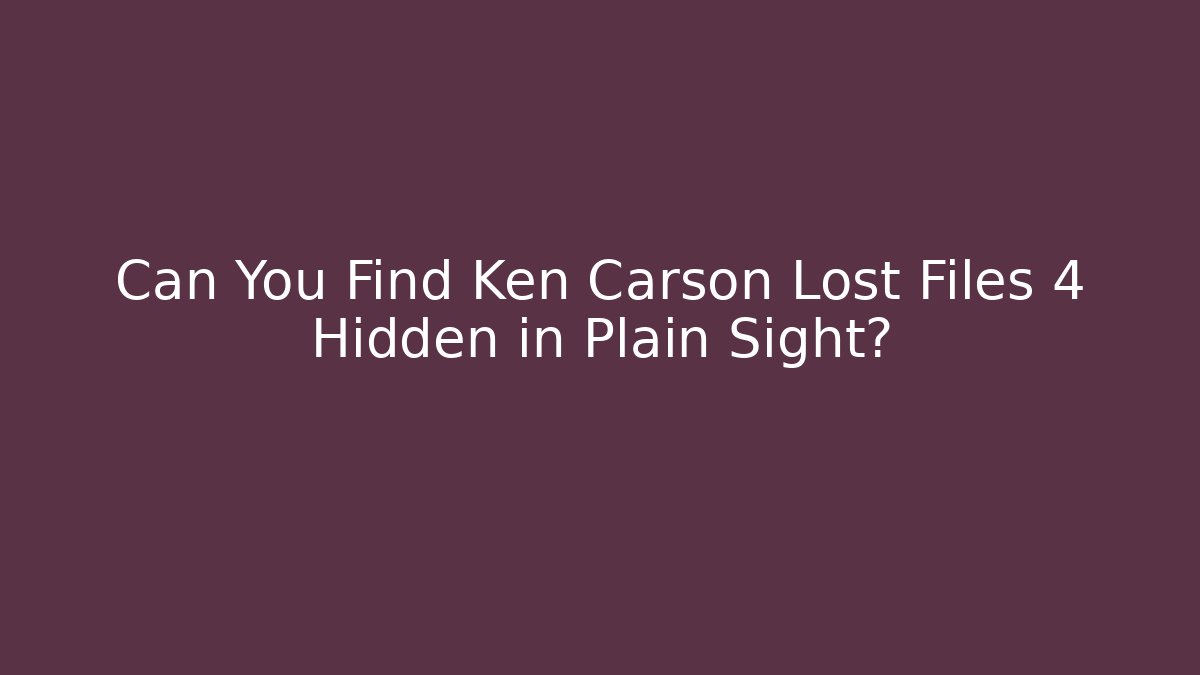 Can You Find Ken Carson Lost Files 4 Hidden in Plain Sight?