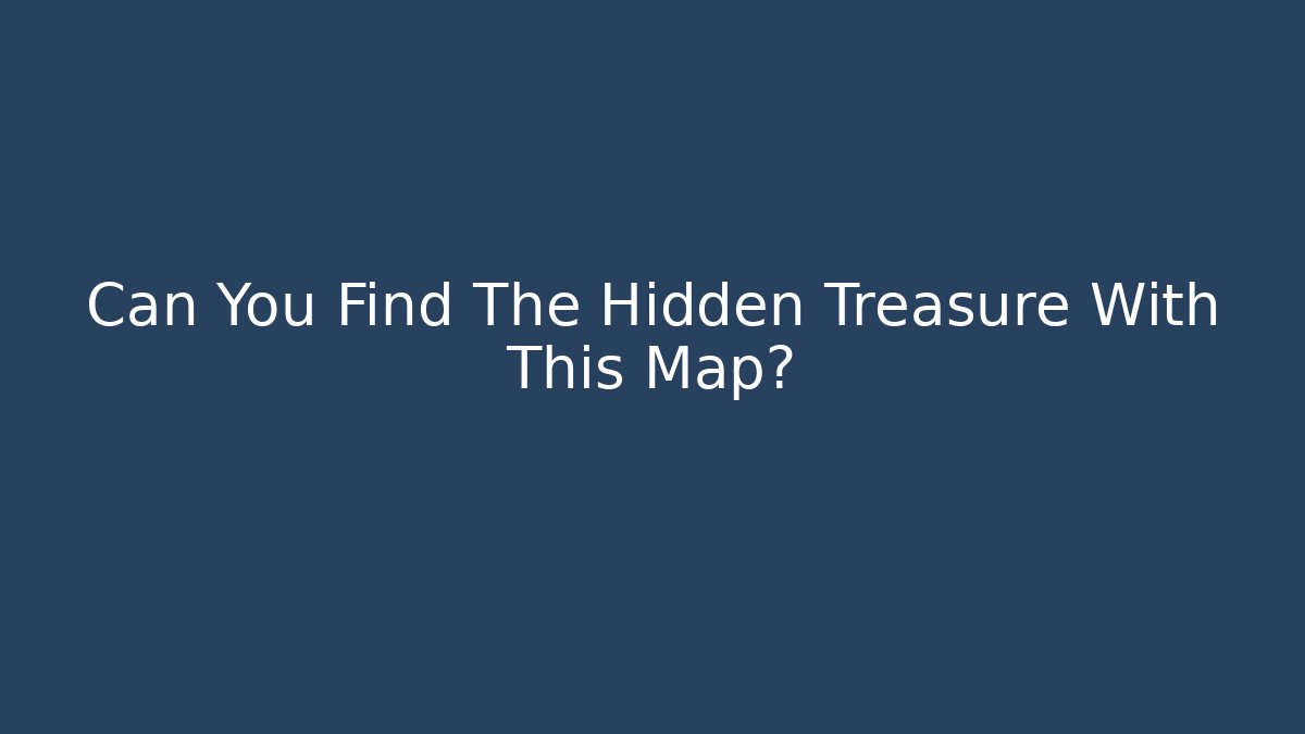 Can You Find The Hidden Treasure With This Map? - Método de Aprovação