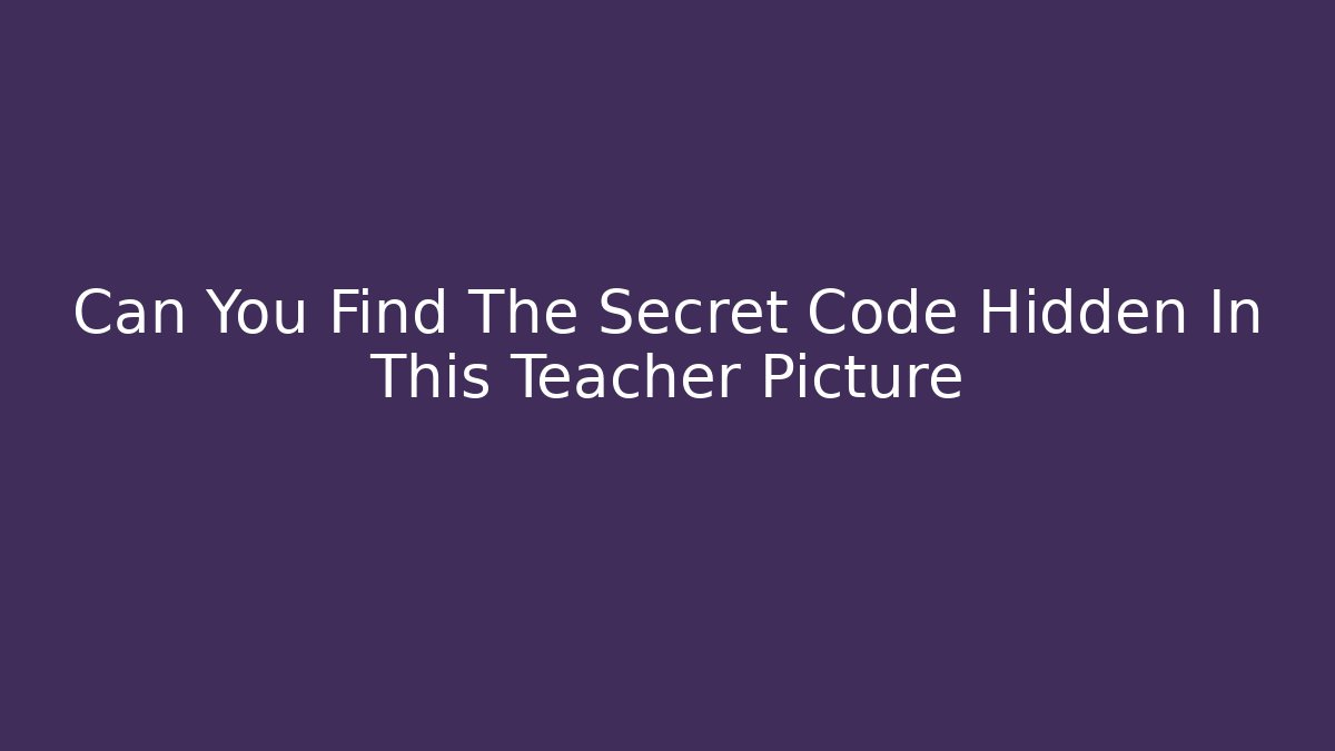 Can You Find The Secret Code Hidden In This Teacher Picture - Método de Aprovação