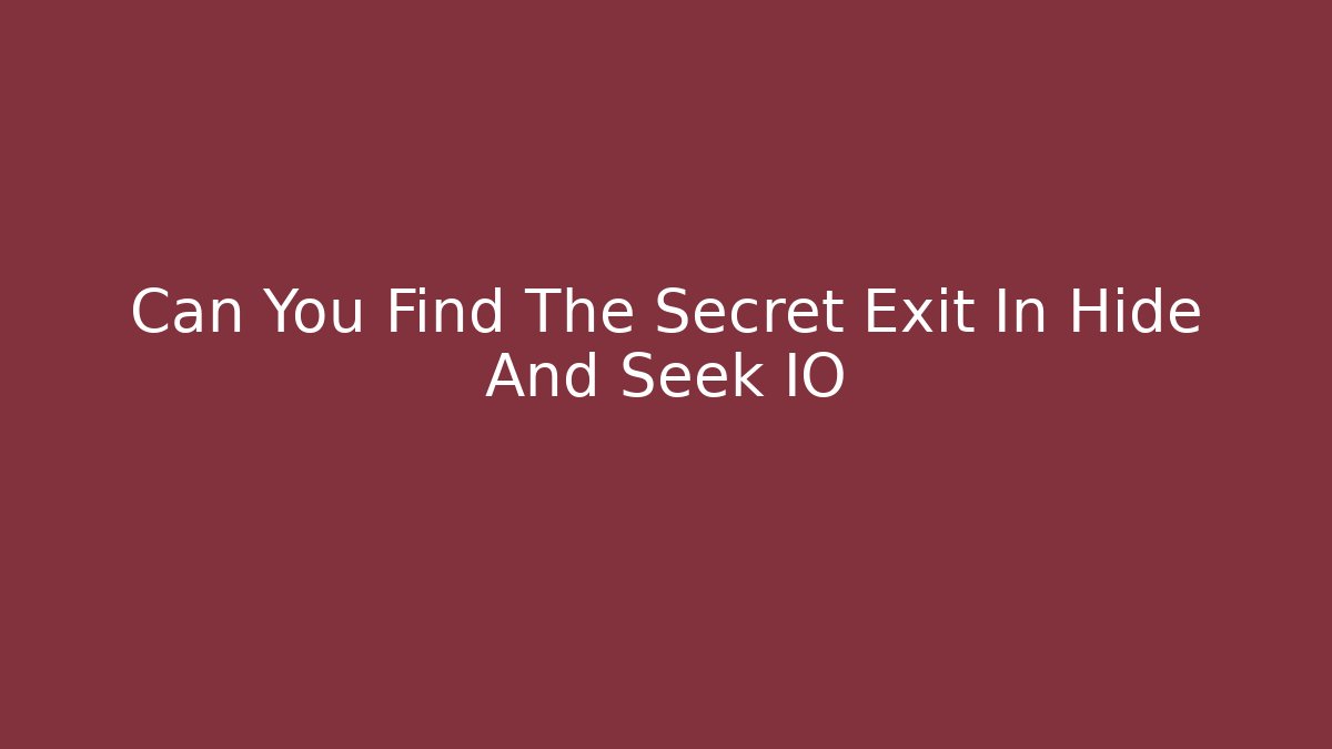 Can You Find The Secret Exit In Hide And Seek IO