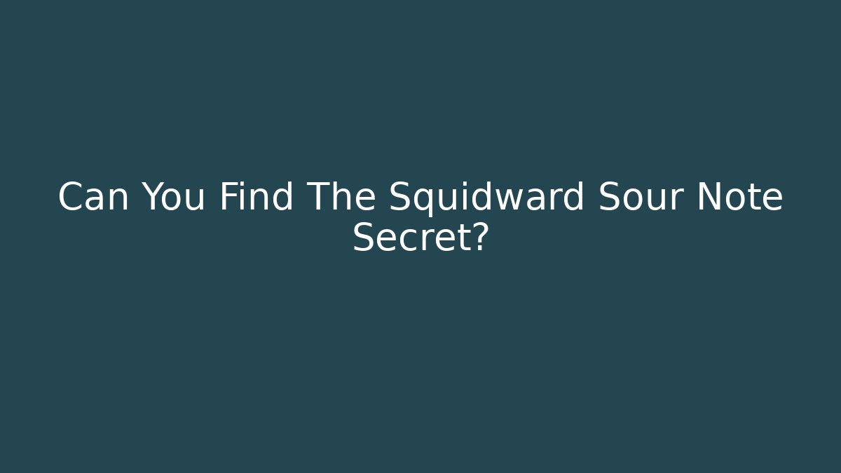 Can You Find The Squidward Sour Note Secret?