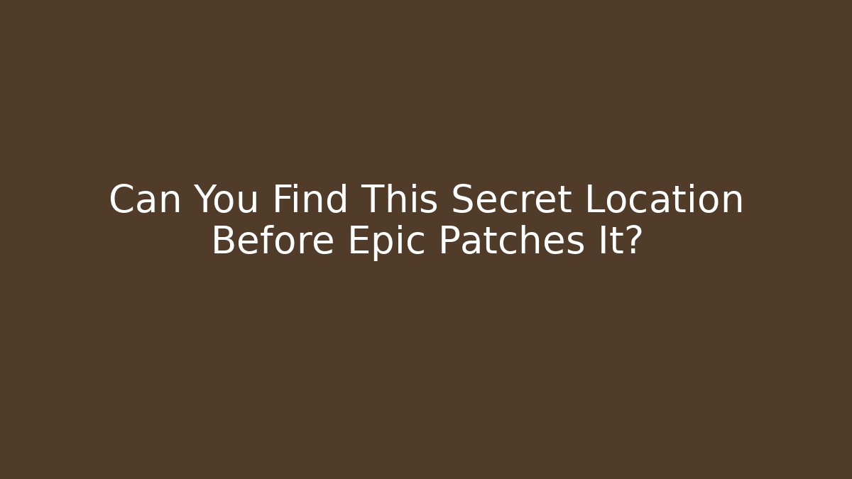 Can You Find This Secret Location Before Epic Patches It?