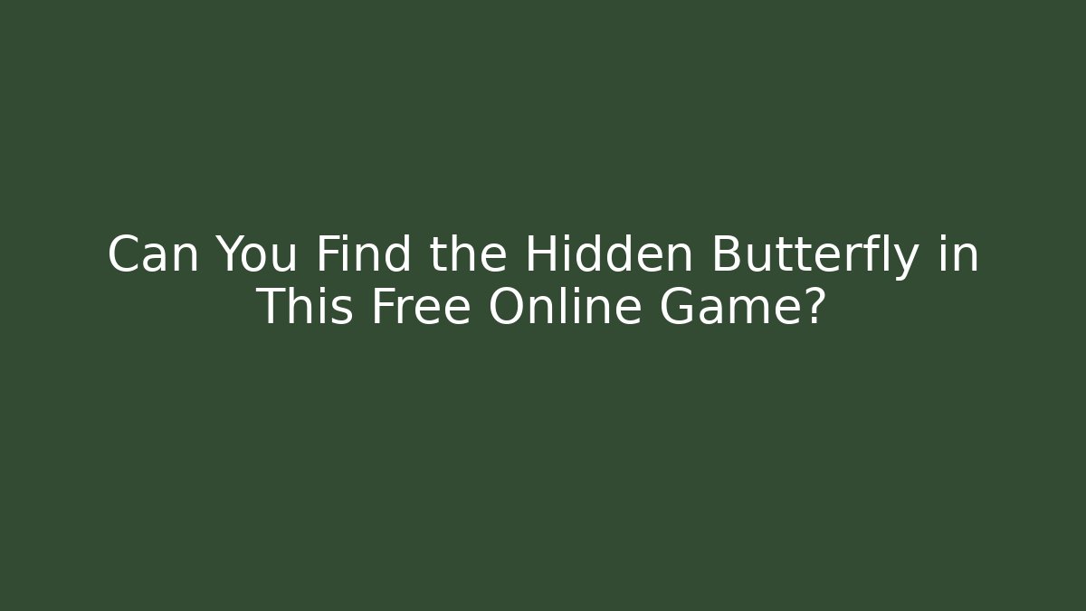 Can You Find the Hidden Butterfly in This Free Online Game?
