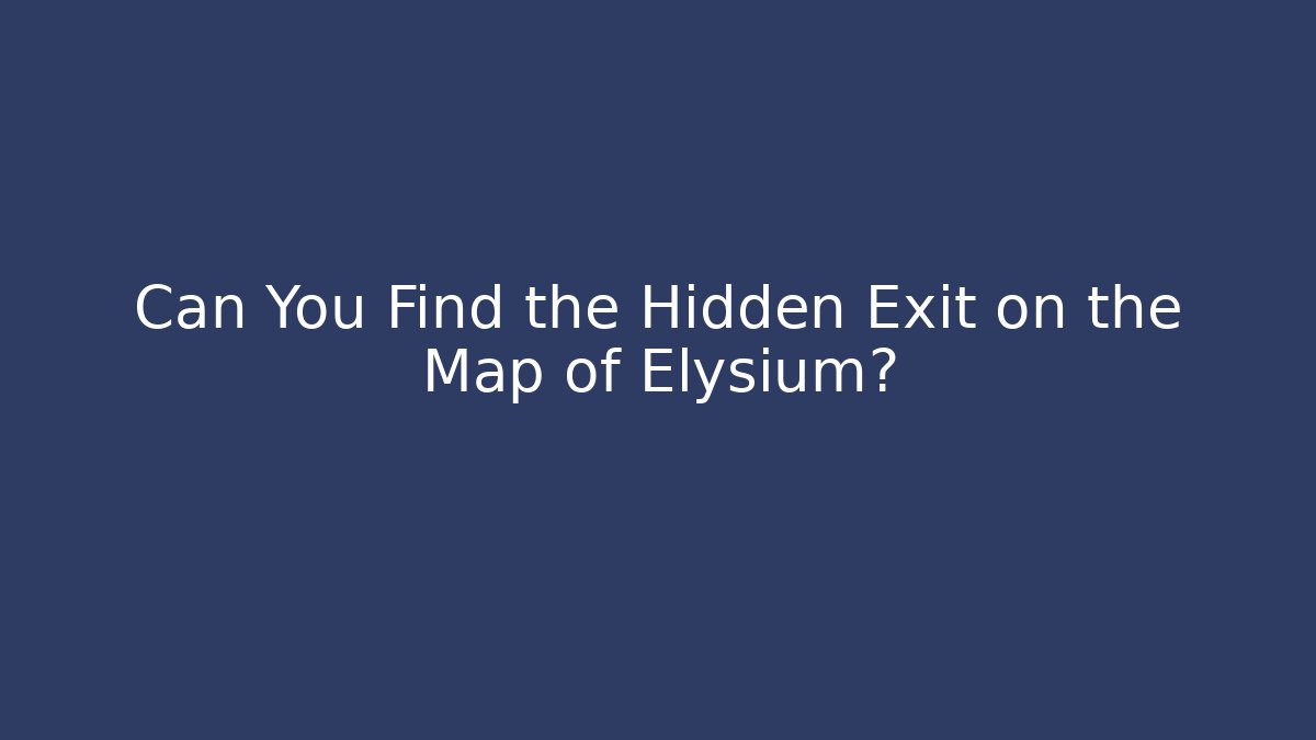 Can You Find the Hidden Exit on the Map of Elysium?