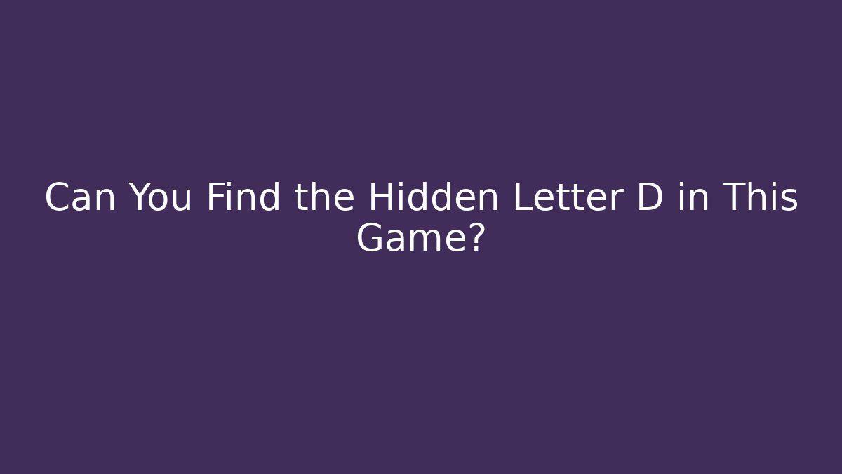 Can You Find the Hidden Letter D in This Game?