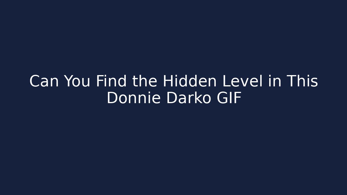Can You Find the Hidden Level in This Donnie Darko GIF