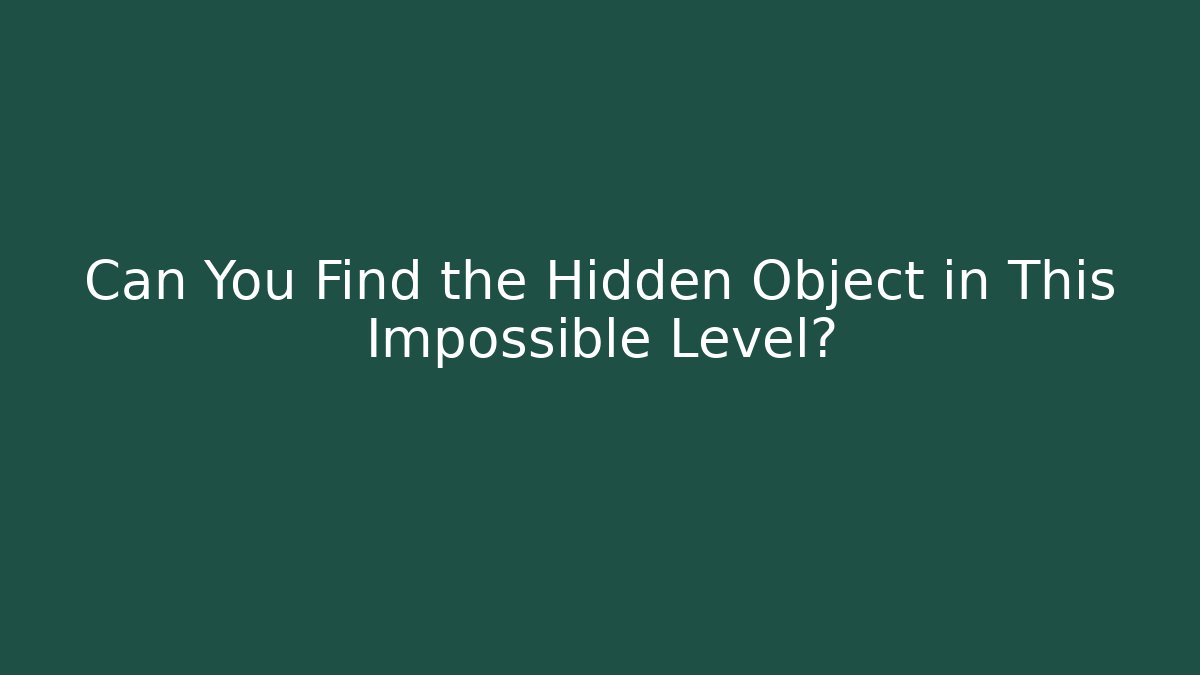 Can You Find the Hidden Object in This Impossible Level?