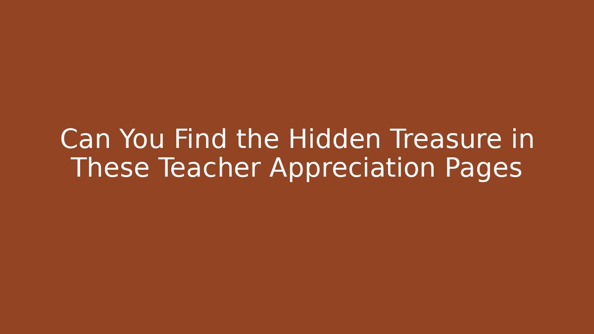 Can You Find the Hidden Treasure in These Teacher Appreciation Pages
