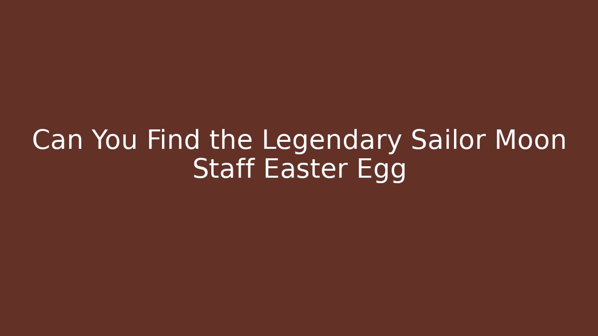 Can You Find the Legendary Sailor Moon Staff Easter Egg