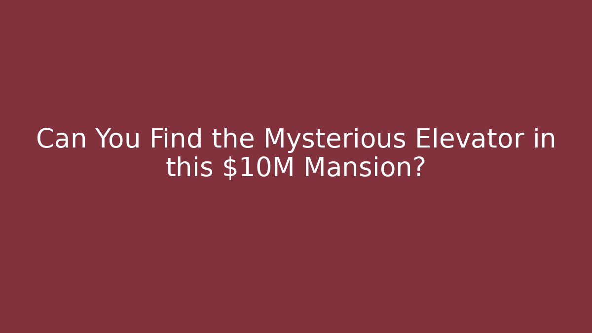 Can You Find the Mysterious Elevator in this $10M Mansion?