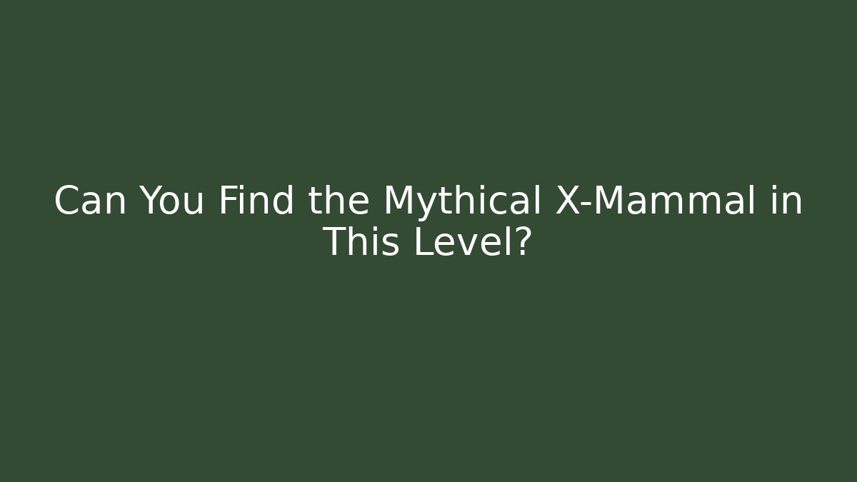 Can You Find the Mythical X-Mammal in This Level?
