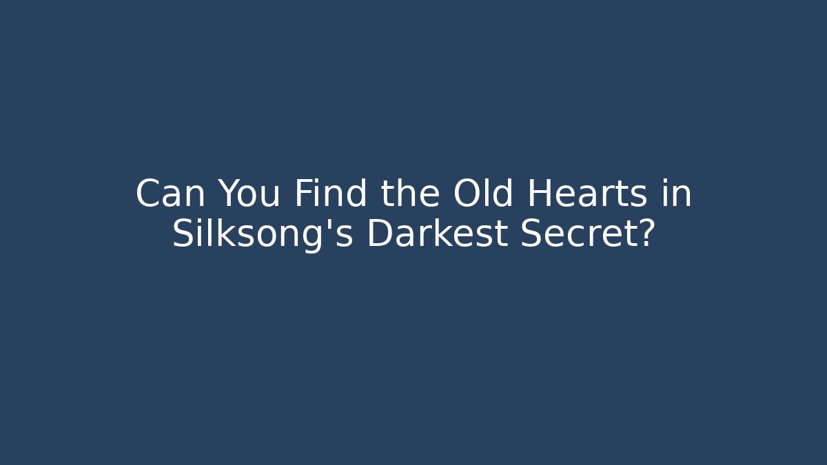 Can You Find the Old Hearts in Silksong's Darkest Secret?