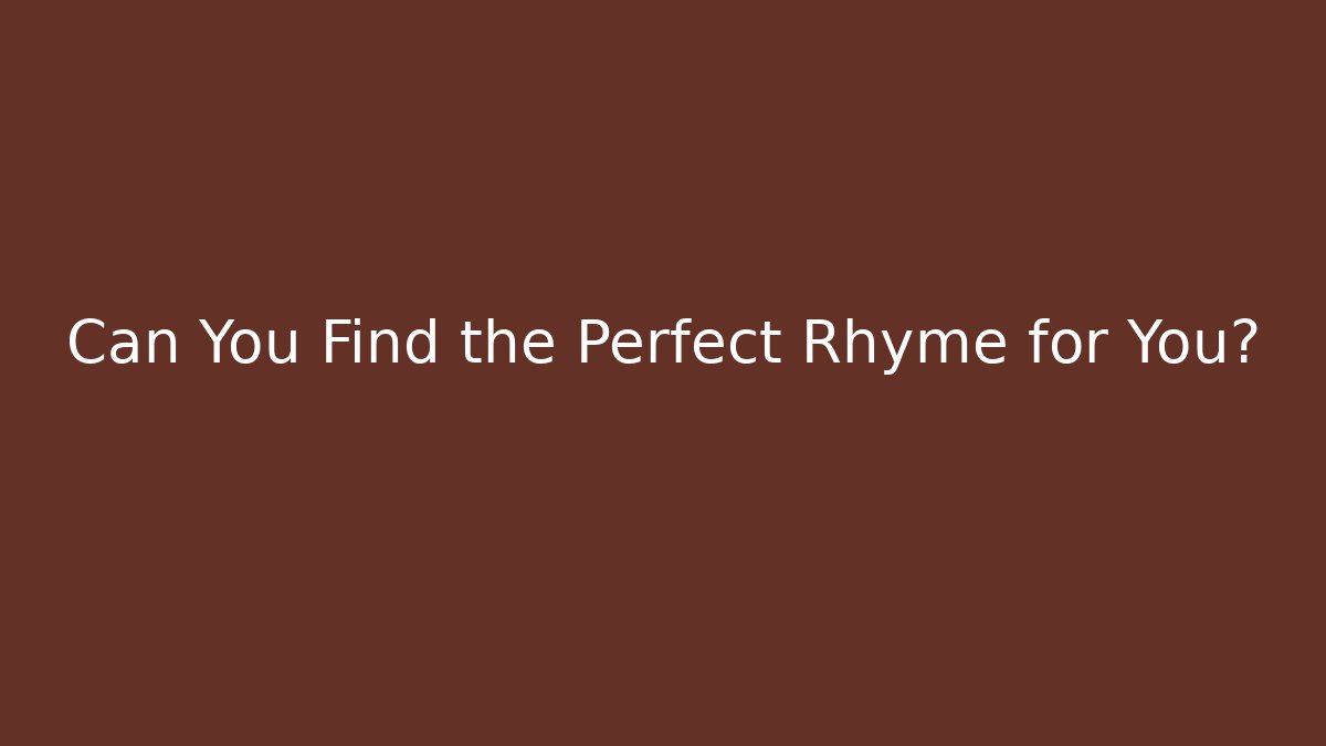 Can You Find the Perfect Rhyme for You?