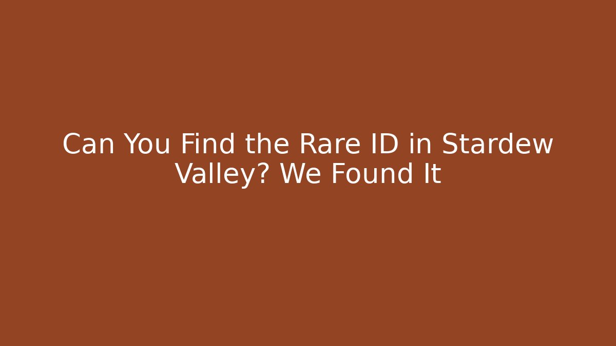 Can You Find the Rare ID in Stardew Valley? We Found It