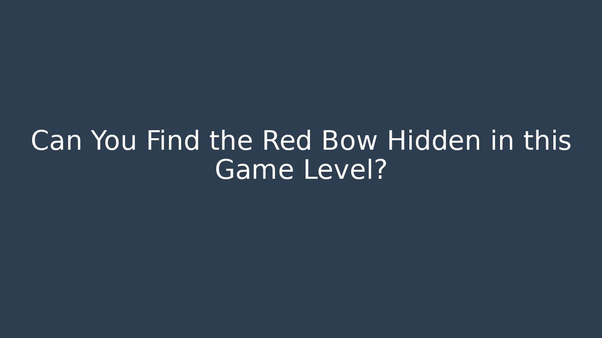 Can You Find the Red Bow Hidden in this Game Level? - Método de Aprovação