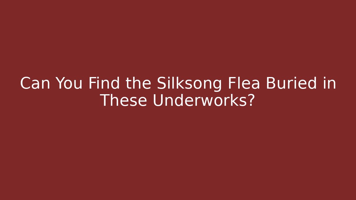 Can You Find the Silksong Flea Buried in These Underworks?