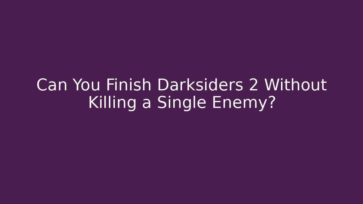 Can You Finish Darksiders 2 Without Killing a Single Enemy?