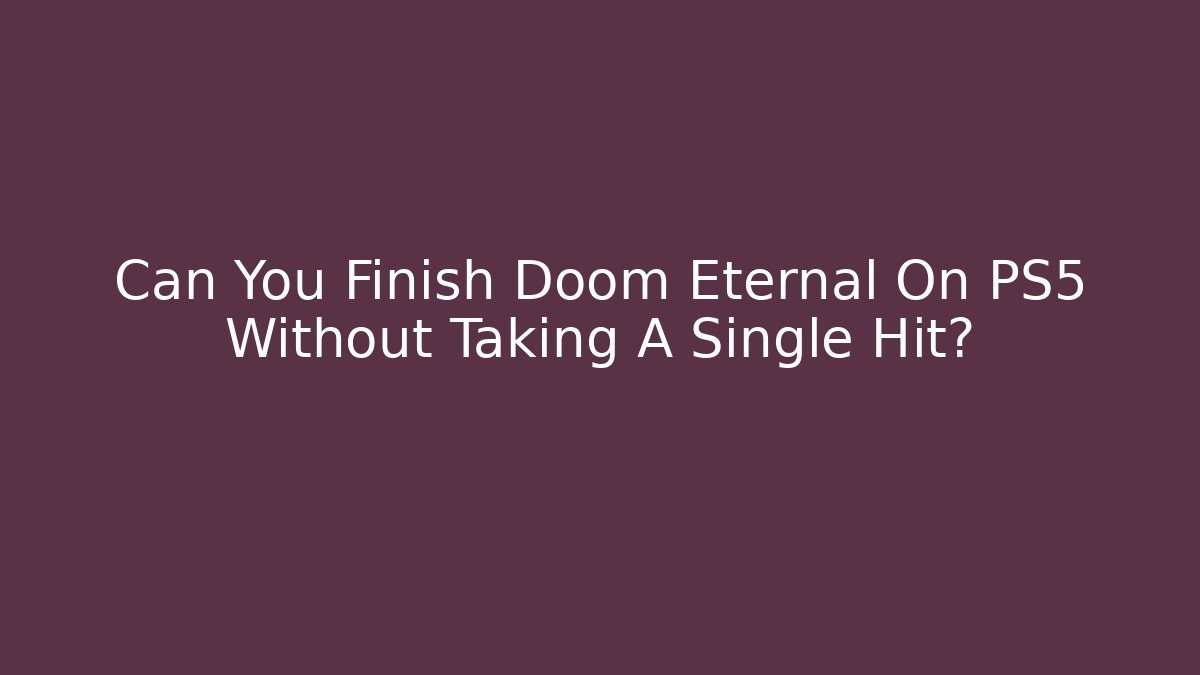 Can You Finish Doom Eternal On PS5 Without Taking A Single Hit?