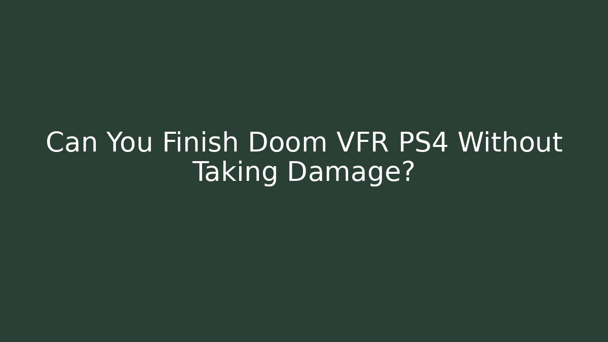 Can You Finish Doom VFR PS4 Without Taking Damage?