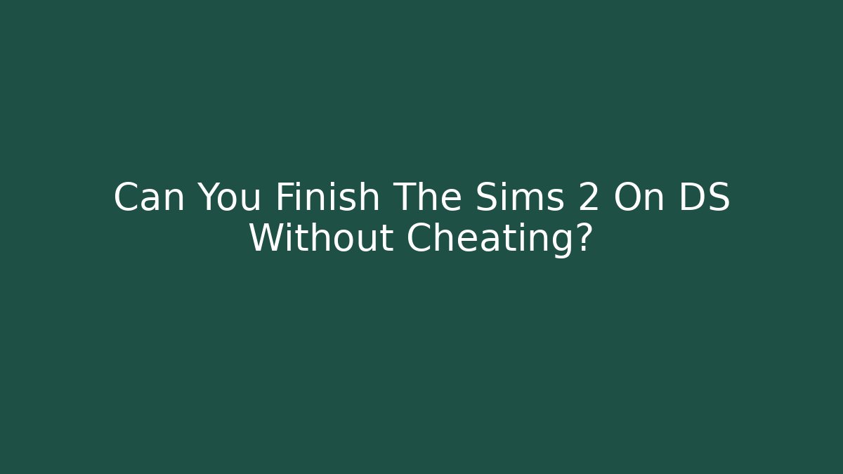 Can You Finish The Sims 2 On DS Without Cheating?