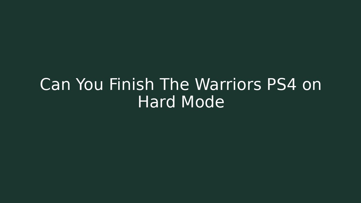Can You Finish The Warriors PS4 on Hard Mode
