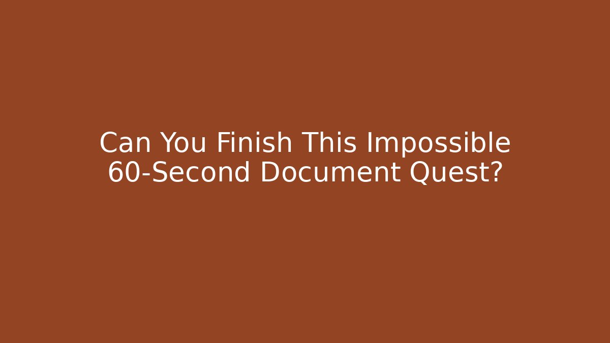 Can You Finish This Impossible 60-Second Document Quest? - Método de Aprovação