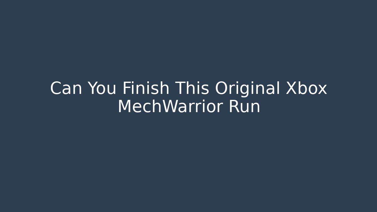 Can You Finish This Original Xbox MechWarrior Run