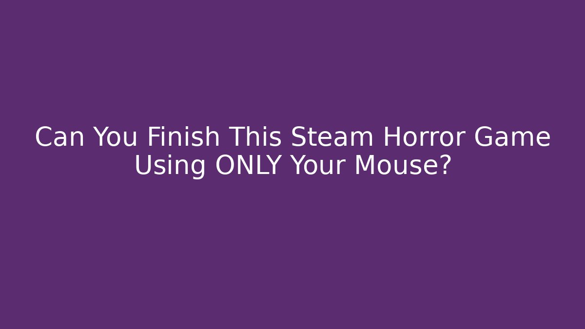Can You Finish This Steam Horror Game Using ONLY Your Mouse?