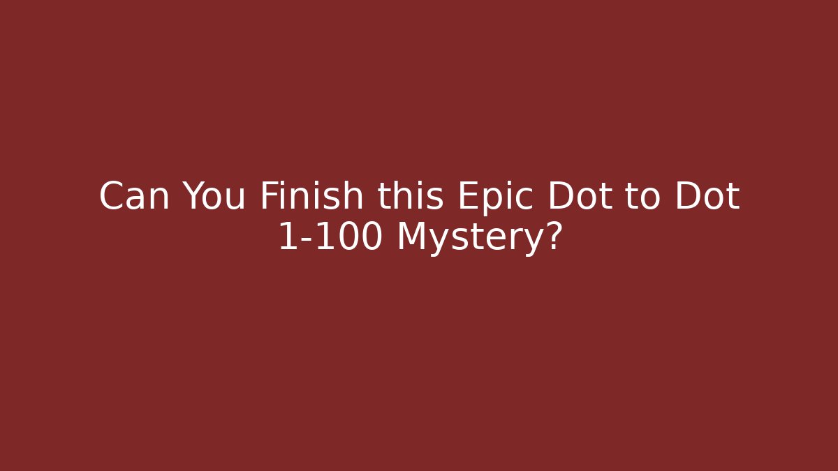 Can You Finish this Epic Dot to Dot 1-100 Mystery?