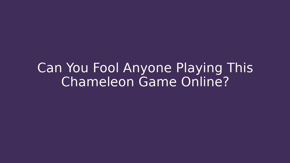 Can You Fool Anyone Playing This Chameleon Game Online?