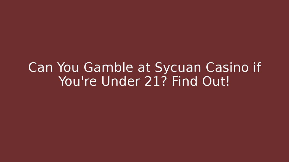 Can You Gamble at Sycuan Casino if You're Under 21? Find Out!