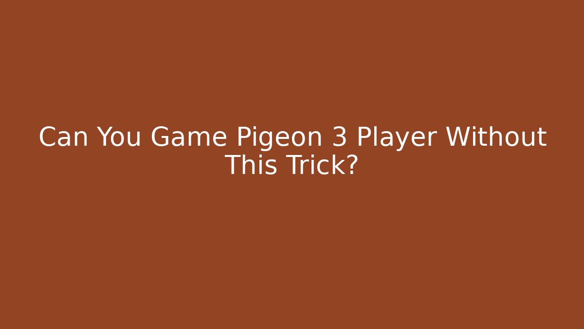 Can You Game Pigeon 3 Player Without This Trick?
