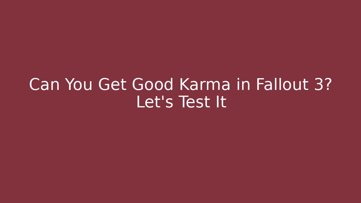 Can You Get Good Karma in Fallout 3? Let's Test It - Método de Aprovação