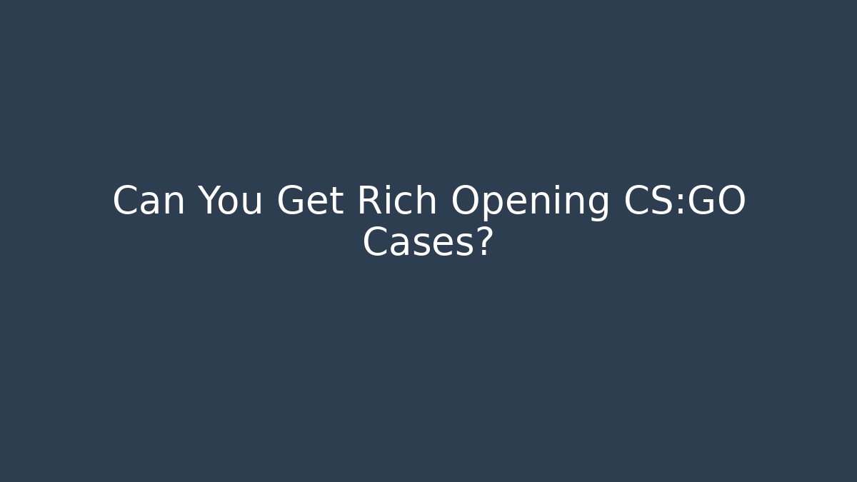 Can You Get Rich Opening CS:GO Cases? - Método de Aprovação