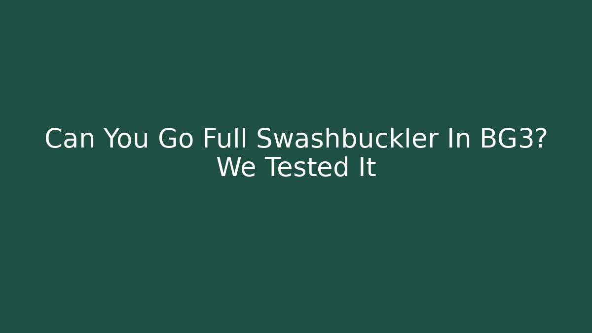 Can You Go Full Swashbuckler In BG3? We Tested It - Método de Aprovação