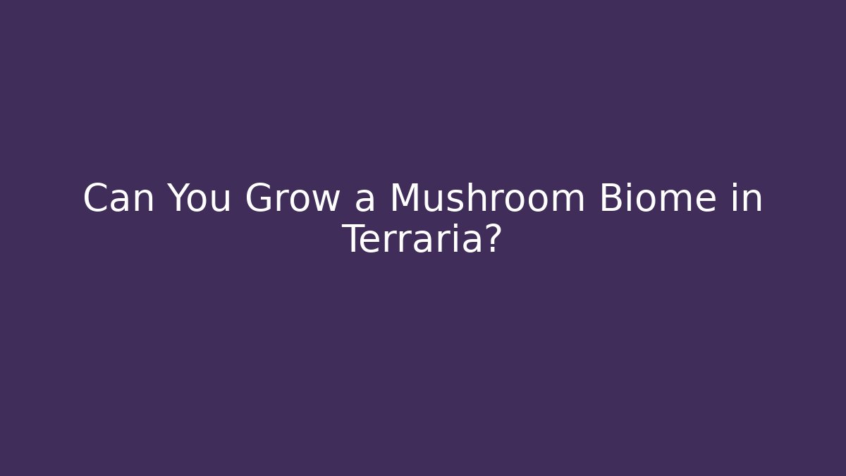 Can You Grow a Mushroom Biome in Terraria?