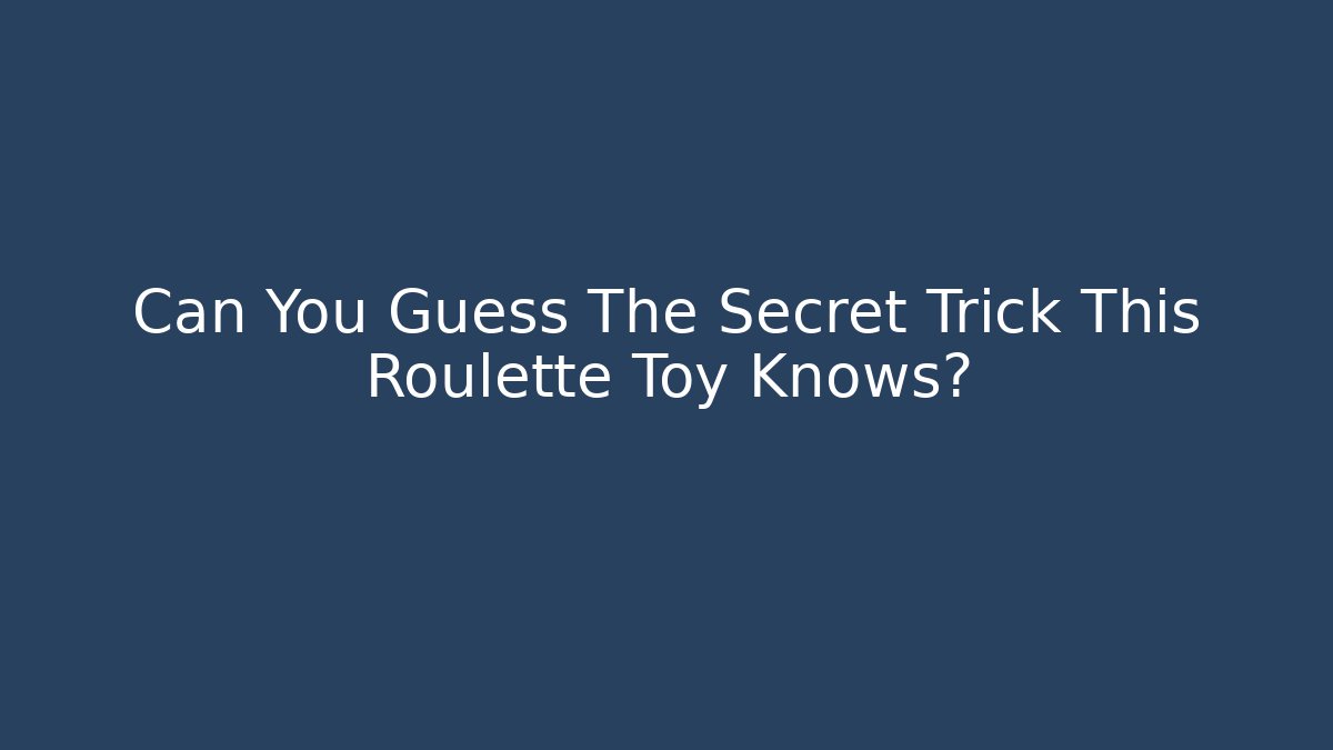 Can You Guess The Secret Trick This Roulette Toy Knows?