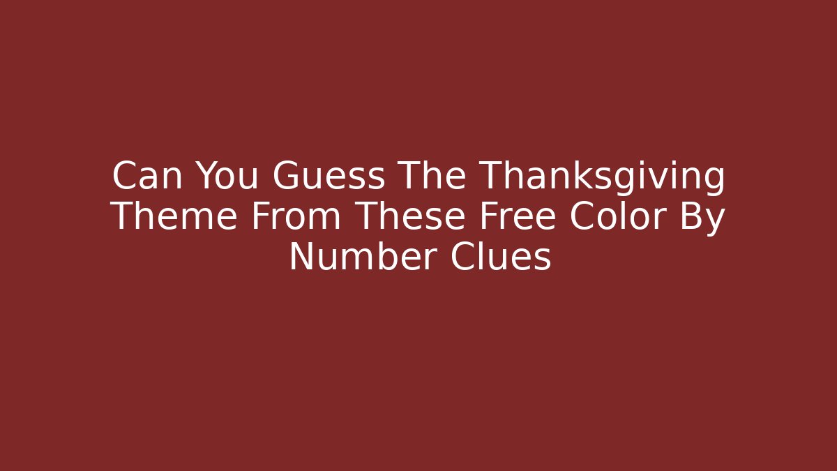 Can You Guess The Thanksgiving Theme From These Free Color By Number Clues