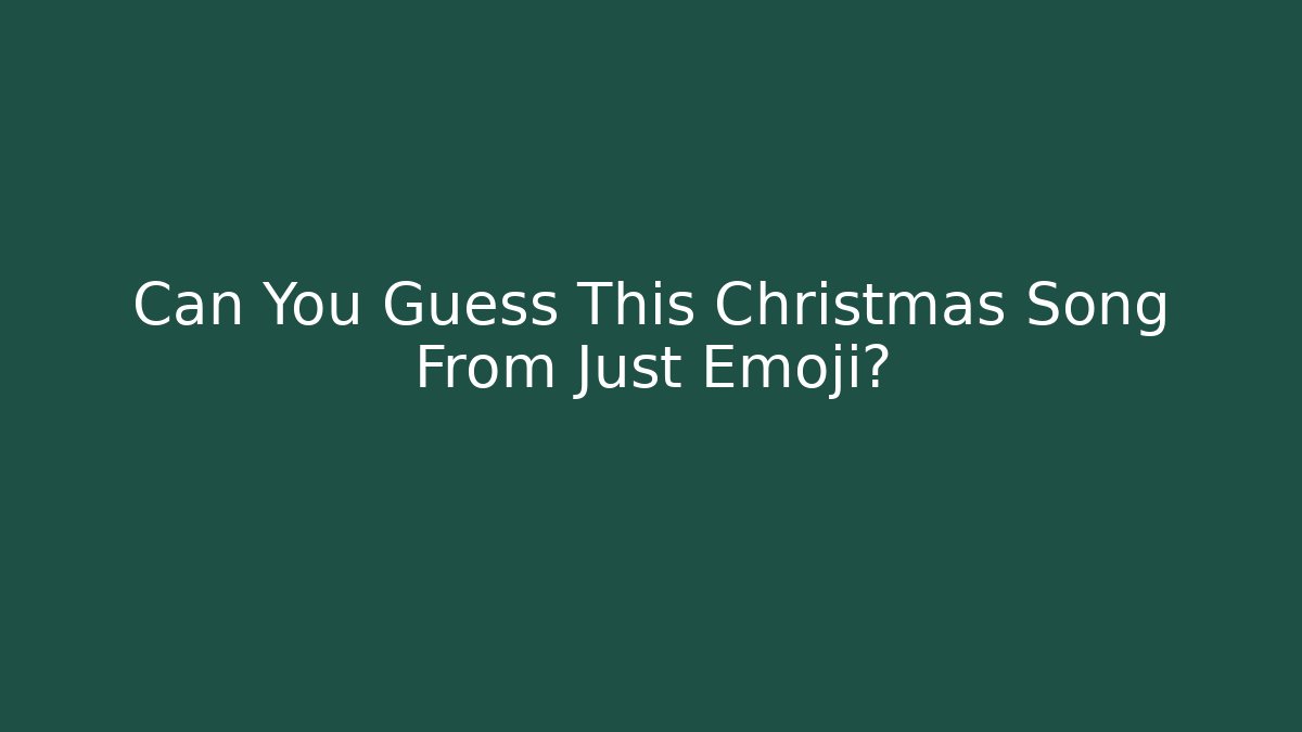 Can You Guess This Christmas Song From Just Emoji?