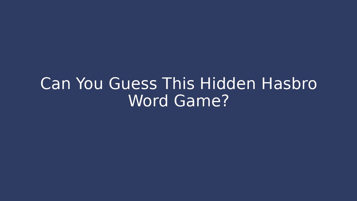 Can You Guess This Hidden Hasbro Word Game?