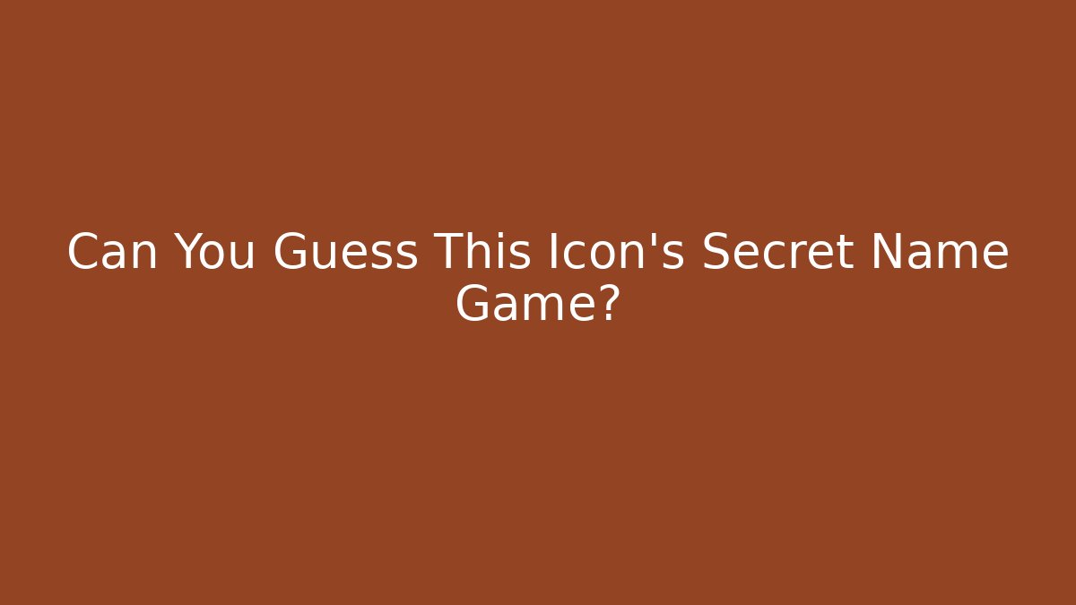 Can You Guess This Icon's Secret Name Game? - Método de Aprovação